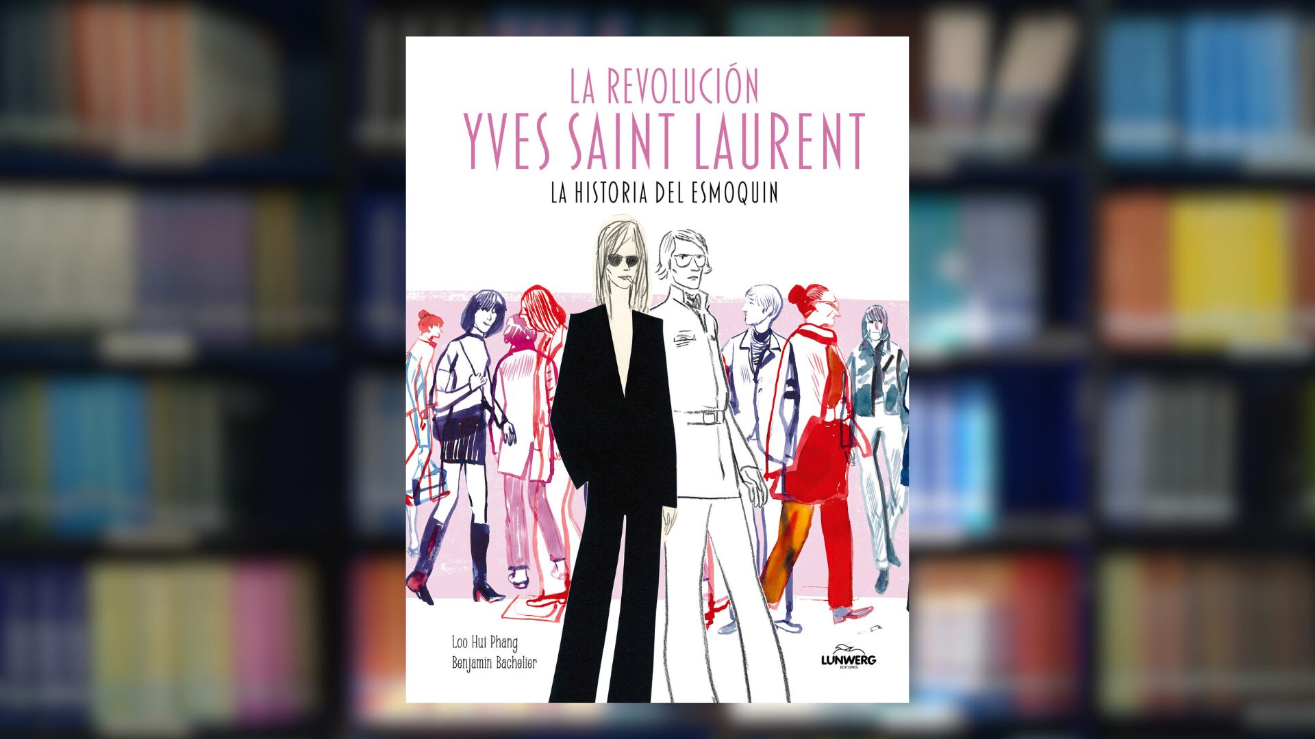 “La revolución Yves Saint Laurent. La historia del esmoquin” (Lunwerg) de Loo Hui Phang y Benjamin Bachelier