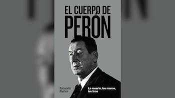 "El cuerpo de Perón: la