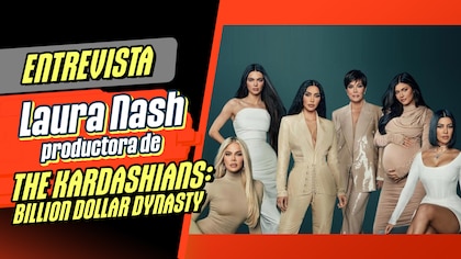 Entrevistamos a Laura Nash, productora de la docuserie ‘The Kardashians: Billion Dollar Dynasty’