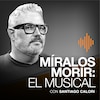 Miralos morir: el musical
