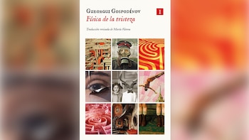 ‘Física de la tristeza’, de Gueorgui Gospodínov (Impedimenta)