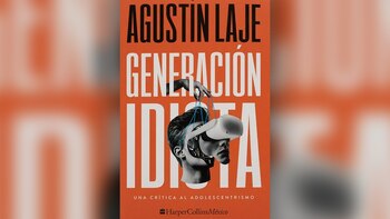 “Generación idiota” de Agustín Laje