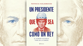 Portada de libro 'Un Presidente que sea como un Rey' con una figura histórica en azul sobre Javier Milei en rojo. Fondo con patrón de billete.