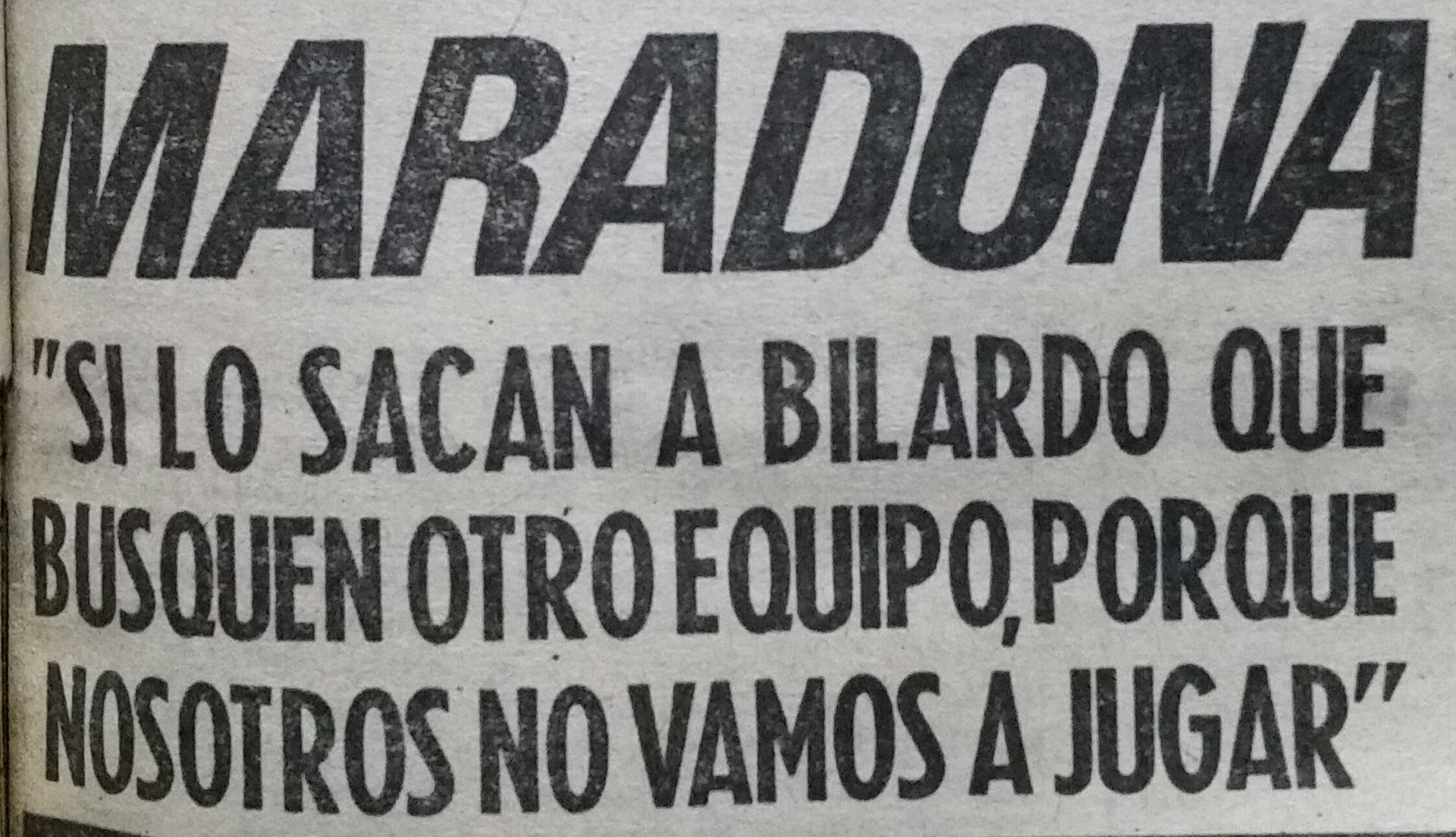 Una icónica declaración de Diego Maradona publicada en un periódico, donde amenaza con no jugar si el entrenador Carlos Bilardo era despedido