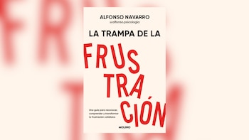 'La trampa de la frustración', de Alfonso Navarro. (Molino)