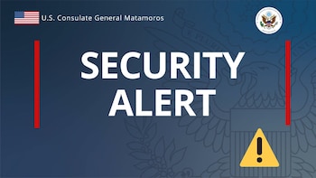 Imagen compartida por el Consulado de EEUU en Matamoros con motivo de la alerta. Crédito: Redes Sociales