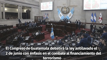 El Congreso de Guatemala programa aprobación final de ley antilavado para el 2 de junio
