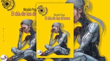 Portada de libro amarilla con la figura de una mujer androide sentada, el título El día de los drones y el nombre del autor Nicolás Poggi.