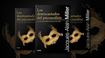 "Los desencantados del psicoanálisis", de Jacques-Alain Miller