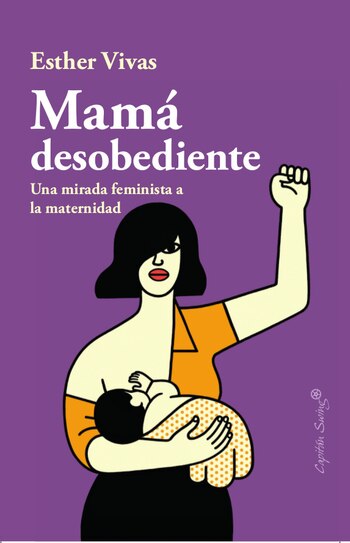 Portada del libro 'Mamá desobediente' de Esther Vivas (Capitán Swing)