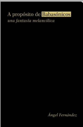 Fondo negro con los textos A propósito de Babasónicos, una fantasía melancólica y el autor Ángel Fernández en letras doradas