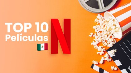 Las películas más populares de Netflix México que no podrás dejar de ver