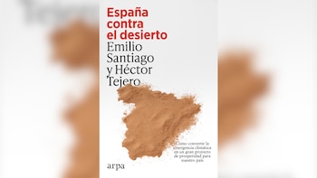 La editorial Arpa publica el nuevo libro de Emilio Santiago y Héctor Tejero, 'España contra el desierto'. (Cedida por Arpa)
