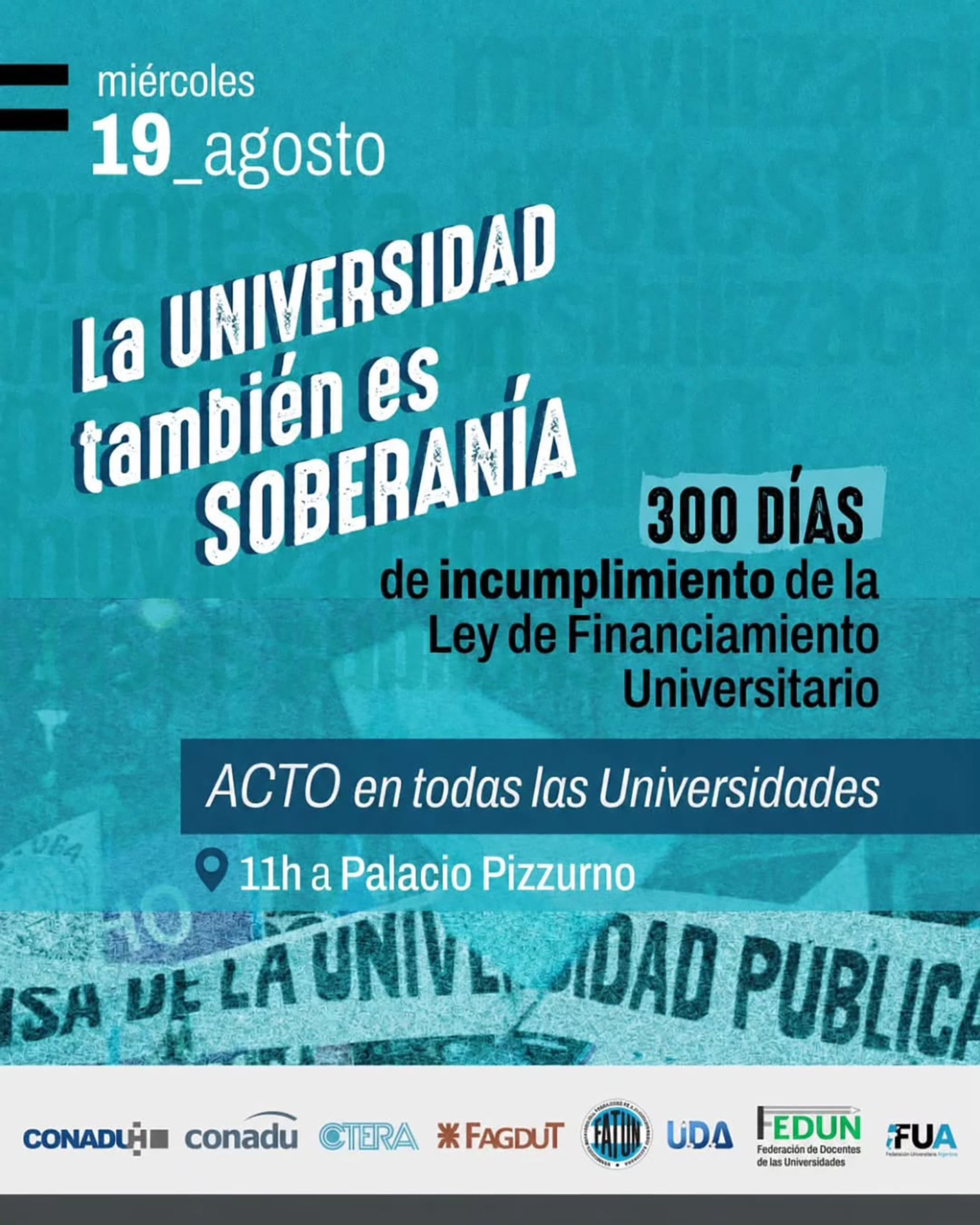 La convocatoria a un acto en todas las universidades subraya 300 días de incumplimiento de la Ley de Financiamiento Universitario, citando a un encuentro en Palacio Pizzurno el 19 de agosto.