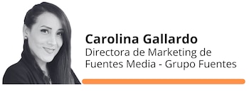 Carolina Gallardo, directora de Marketing de Fuentes Media - Grupo Fuentes