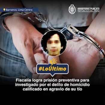 Manos esposadas. Retrato pixelado de un hombre. Texto: Fiscalía logra prisión preventiva. Ubicación: Barranco, Lima Centro. Logotipo Ministerio Público Perú