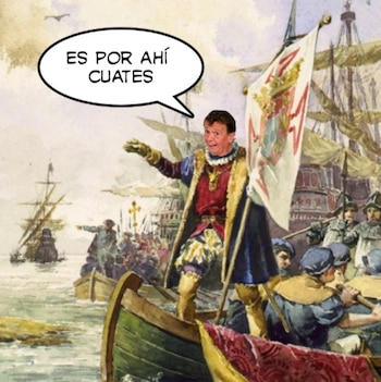 Ilustración histórica editada de navegantes llegando a la costa en un bote con un bocadillo de texto que dice ES POR AHÍ CUATES