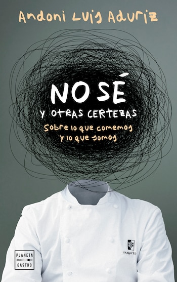 'No sé y otras certezas', de Andoni Luis Aduriz (Grupo Planeta)