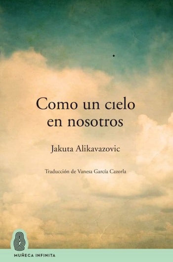 Cubierta de 'Como un cielo en nosotros', de Jakuta Alikavazovic.