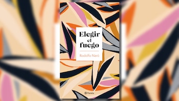 “Elegir el fuego” DE Rodolfo