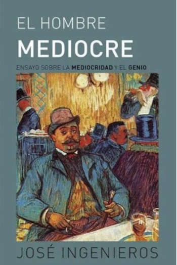 La tapa del libro "El Hombre Mediocre" muestra una ilustración de un hombre con bigote, sombrero y traje, sentado en un café con figuras borrosas al fondo