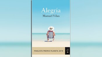 "Alegría", de Manuel Vilas (Planeta)
