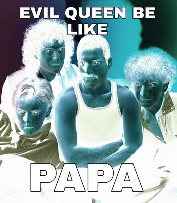 Queen malo sería como PAPA