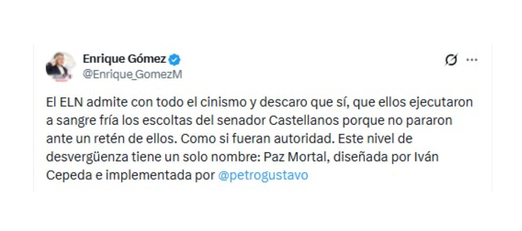 Con este mensaje, el candidato al Senado Enrique Gómez responsabilizó al Gobierno Petro por el atentado del ELN en el que murieron dos escoltas del senador Jairo Castellanos - crédito @Enrique_GomezM/X
