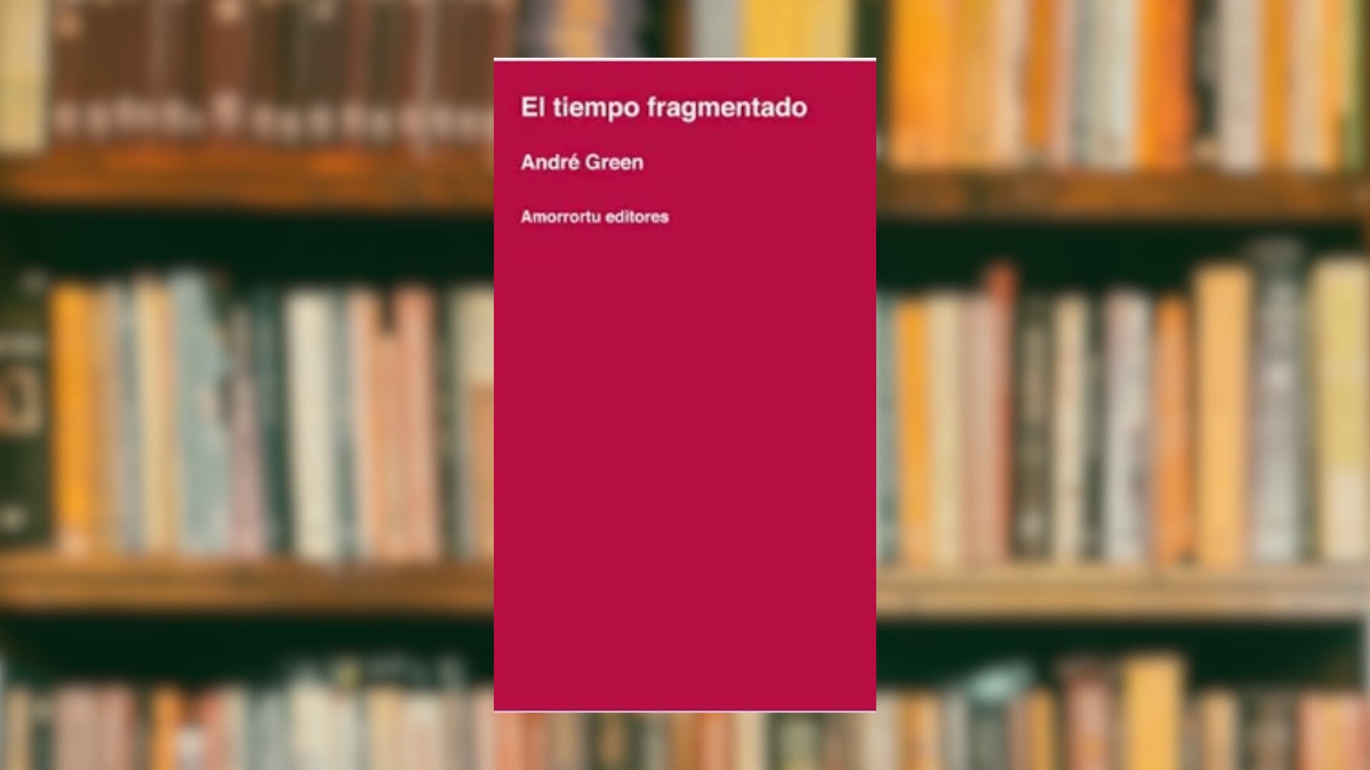 “El tiempo fragmentado”, de André Green
