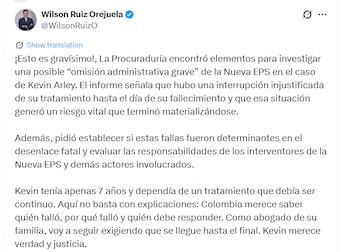 El abogado de la familia, Wilson Ruiz, aseguró que el informe contiene elementos para investigar una posible “omisión administrativa grave” relacionada con la atención que recibió el menor por parte de la Nueva EPS - crédito @WilsonRuizO/X