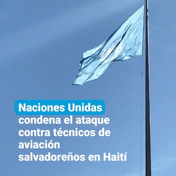 El Sistema de las Naciones Unidas en El Salvador condenó la emboscada contra cuatro técnicos de aviación en Haití. (Cortesía: Naciones Unidas en El Salvador)