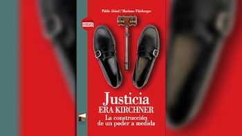 "Justicia era Kirchner: la construcción