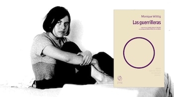 Se publica por primera vez sin censura en España ‘Las guerrilleras’, el libro de Monique Wittig que sacudió el feminismo europeo: “Dicen que se viene un mundo nuevo”