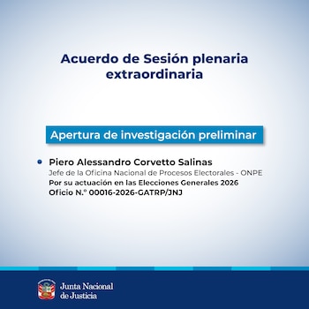 Gráfico informativo de la Junta Nacional de Justicia sobre la apertura de una investigación preliminar a Piero Corvetto Salinas, jefe de la ONPE, por las Elecciones Generales 2026