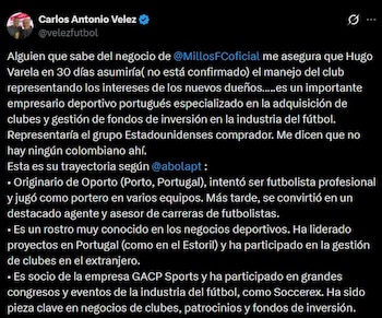 El periodista Carlos Antonio Vélez aseguró que Hugo Varela asumiría el manejo de Millonarios en representación del grupo inversionista interesado en el club, aunque aclaró que la información aún no está confirmada - crédito Carlos Antonio Vélez/X