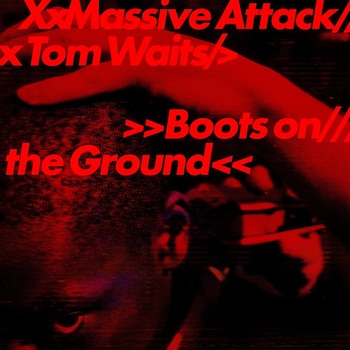 Massive Attack / Tom Waits - Boots on the Ground