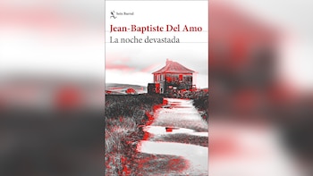 ‘La noche devastada’, de Jean-Baptiste del Amo (Seix Barral)