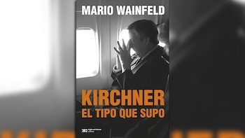 "Kirchner, el tipo que supo",