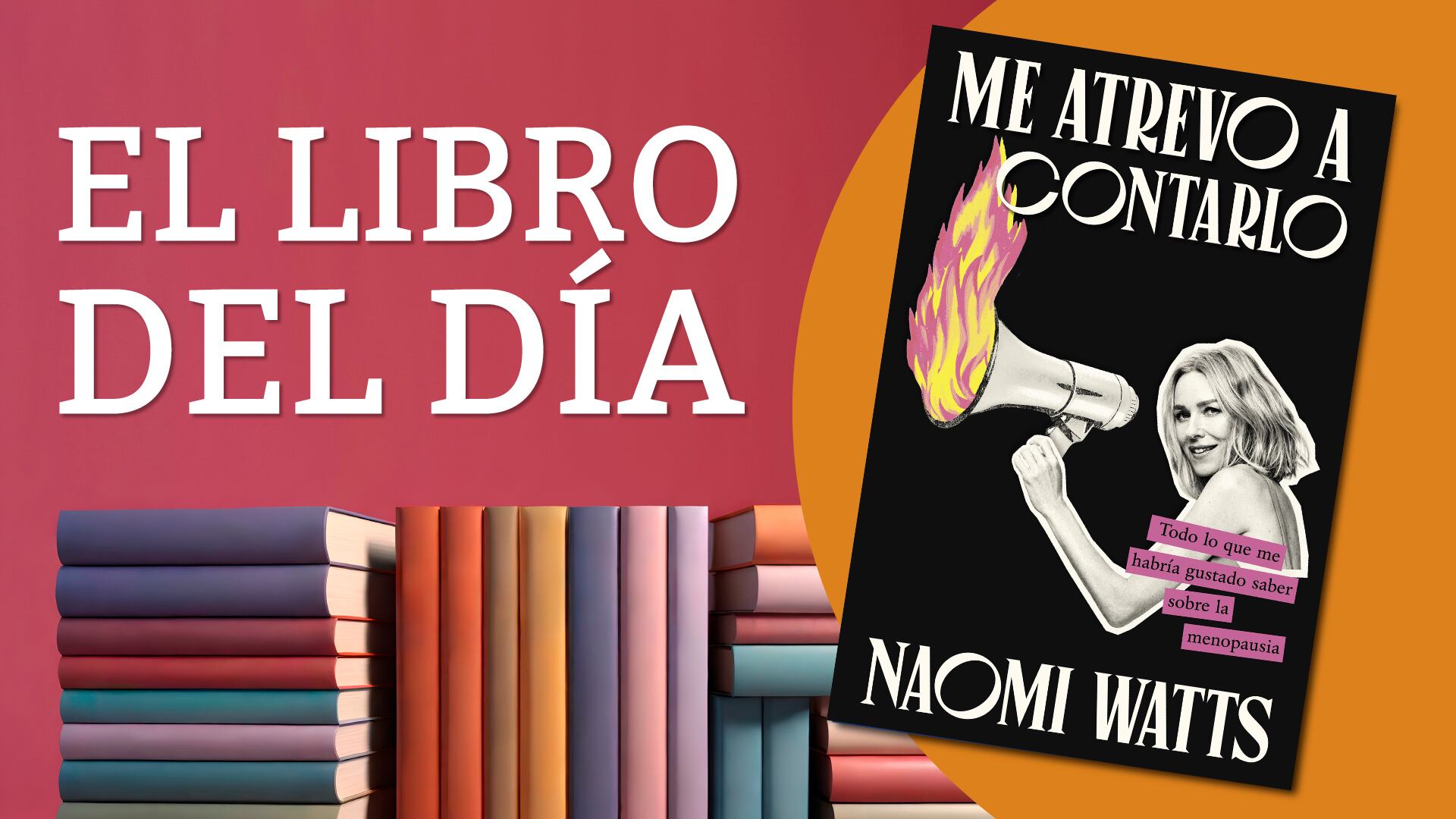 Libro del día: “Me atrevo a contarlo: todo lo que me habría gustado saber sobre la menopausia” de Naomi Watts