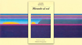 Portada del libro Mirando al sol de Julian Barnes, Editorial Anagrama