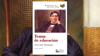 Portada del libro Temas de educación con una imagen de José Carlos Mariátegui en el centro y un fondo desenfocado a los lados.