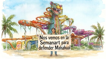 Ilustración de una persona con pancarta que dice "Nos vemos en la Semanart para defender Mahahual" frente a un parque acuático deteriorado con un jaguar gigante.