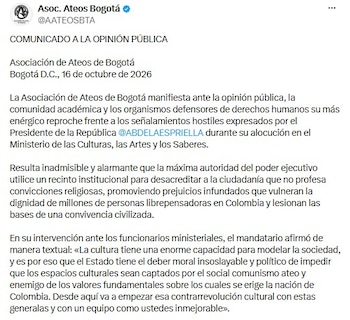 La Asociación de Ateos de Bogotá pidió una rectificación pública al presidente Abelardo de la Espriella tras unas declaraciones pronunciadas durante una alocución en el Ministerio de las Culturas, las Artes y los Saberes, que la organización consideró estigmatizantes para las personas no creyentes - crédito @AATEOSBTA/X