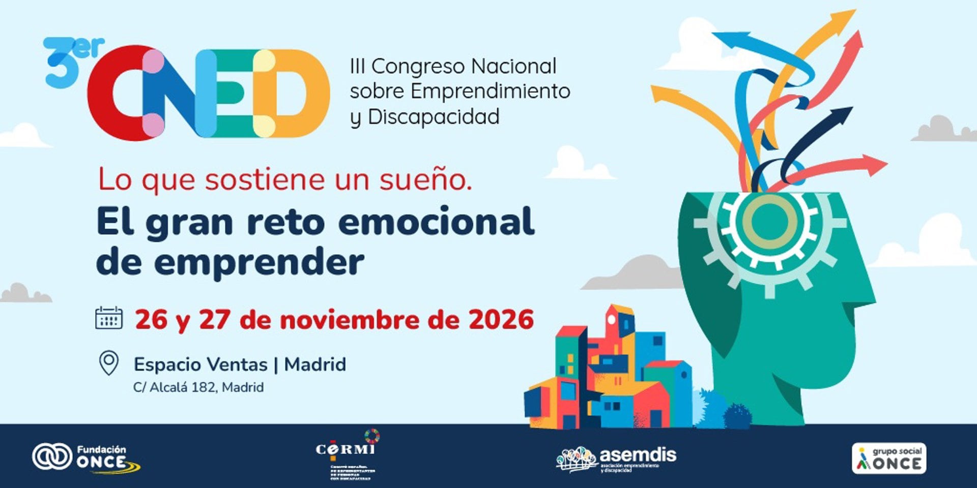 27/08/2026 III Congreso Nacional sobre Emprendimiento y Discapacidad.
Fundación ONCE, el Comité Español de Representantes de Personas con Discapacidad (CERMI) y la Asociación de Emprendimiento y Discapacidad (ASEMDIS), organizarán en Madrid el III Congreso Nacional sobre Emprendimiento y Discapacidad los próximos 26 y 27 de noviembre.
SOCIEDAD
FUNDACIÓN ONCE