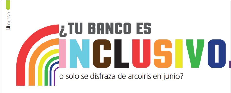Durante el Mes del Orgullo, varios bancos se suman al arcoíris con logotipos coloridos, pero la verdadera inclusión financiera se demuestra todo el año, en el trato digno, productos accesibles y políticas claras a favor de la diversidad.
