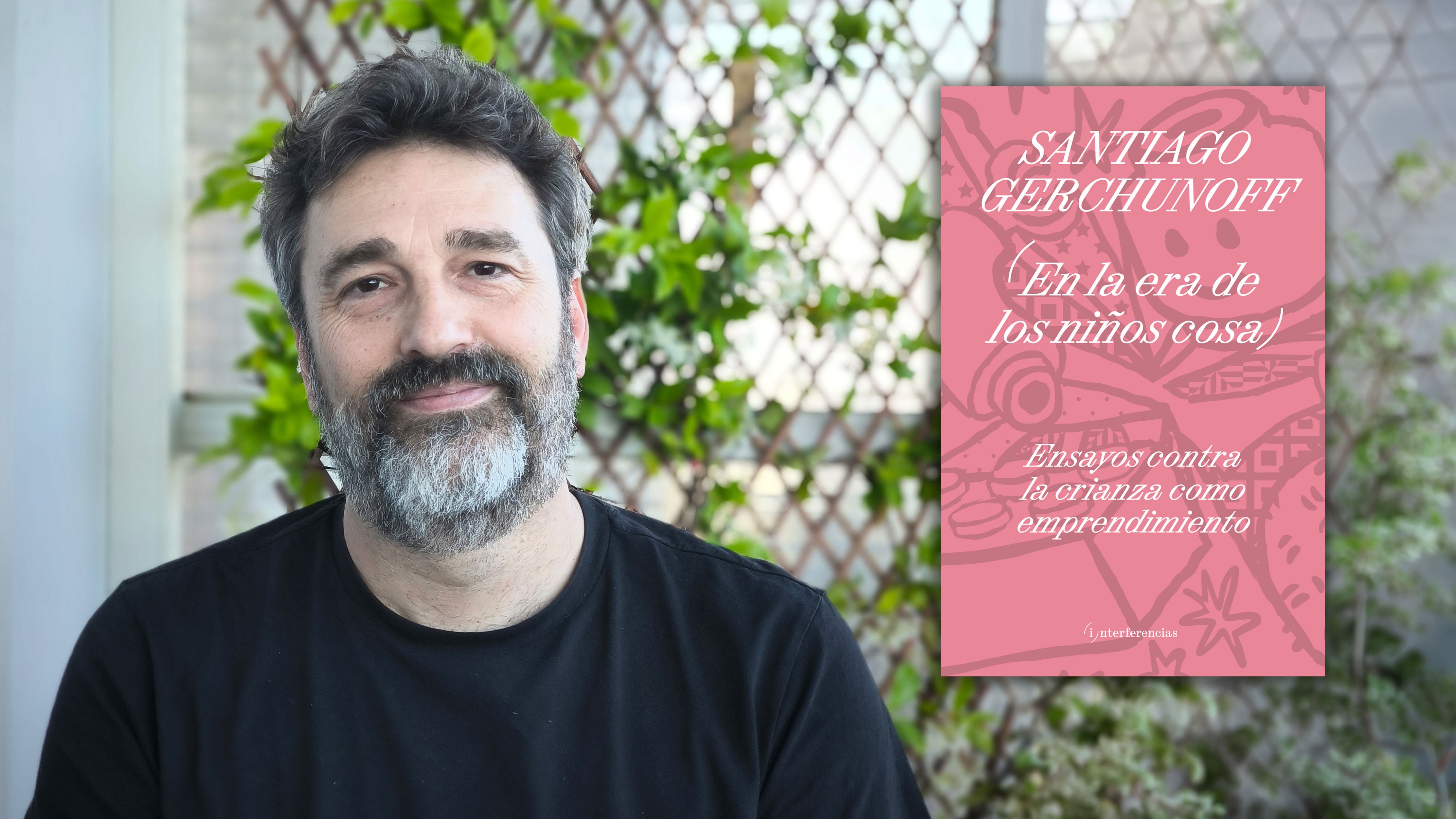 Santiago Gerchunoff sostiene en En la era de los niños cosa que la infancia quedó atravesada por una lógica que convierte a los hijos en proyectos de los padres.