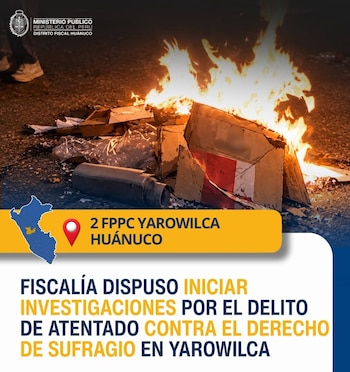 Material electoral envuelto en llamas sobre el suelo de noche y un gráfico informativo del Ministerio Público del Perú sobre Huánuco