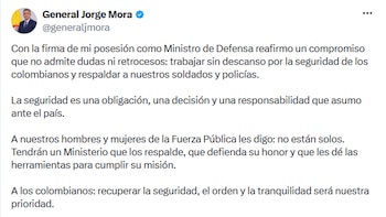 El general (r) Jorge Mora, recién posesionado como ministro de Defensa en el gobierno de Abelardo de la Espriella, dedicó su primera publicación en redes sociales en el cargo a enviar un mensaje a integrantes de las Fuerzas Militares y la fuerza pública, con una promesa centrada en la seguridad - crédito @generaljmora/X