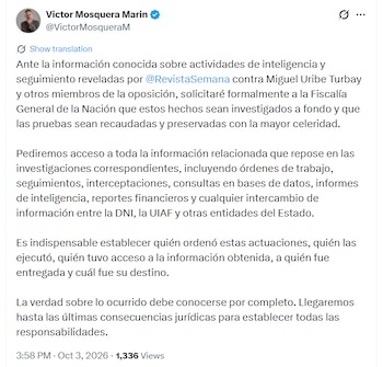 Mosquera busca establecer quién ordenó las actuaciones, quién las ejecutó, quién tuvo acceso a la información obtenida, a quién fue entregada y cuál fue su destino, además de determinar las eventuales responsabilidades jurídicas - crédito @VictorMosqueraM/X