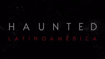“Haunted: Latinoamérica”, la serie que